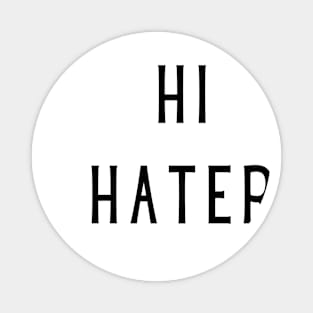 Hi hater bye hater Magnet